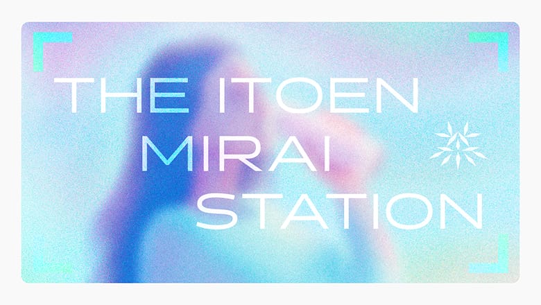 THE ITOEN MIRAI STATION
